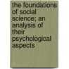 The Foundations Of Social Science; An Analysis Of Their Psychological Aspects door James Mickel Williams