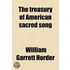 The Treasury Of American Sacred Song; With Notes Explanatory And Biographical