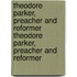 Theodore Parker, Preacher And Reformer Theodore Parker, Preacher And Reformer