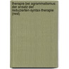 Therapie Bei Agrammatismus: Der Ansatz Der Reduzierten-Syntax-Therapie (Rest) by Simon Friede