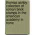 Thomas Ashby Collection Of Roman Brick Stamps In The American Academy In Rome