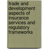 Trade And Development Aspects Of Insurance Services And Regulatory Frameworks by United Nations: Conference on Trade and Development