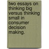 Two Essays On Thinking Big Versus Thinking Small In Consumer Decision Making. door Eunice Yun-Kyun Kim