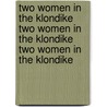 Two Women In The Klondike Two Women In The Klondike Two Women In The Klondike by Mary Hitchcock