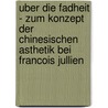 Uber Die Fadheit - Zum Konzept Der Chinesischen Asthetik Bei Francois Jullien door Sven Stemmer