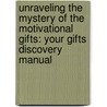 Unraveling The Mystery Of The Motivational Gifts: Your Gifts Discovery Manual door Rick Walston