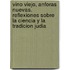 Vino viejo, anforas nuevas. Reflexiones sobre la ciencia y la tradicion judia