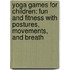 Yoga Games For Children: Fun And Fitness With Postures, Movements, And Breath