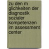 Zu Den M Glichkeiten Der Diagnostik Sozialer Kompetenzen Im Assessment Center door Marcel Bohnert