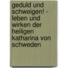 Geduld Und Schweigen! - Leben Und Wirken Der Heiligen Katharina Von Schweden door Katharina Markmann