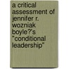 A Critical Assessment Of Jennifer R. Wozniak Boyle?'s "Conditional Leadership" door Philipp Alvares De Souza Soares