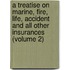 A Treatise On Marine, Fire, Life, Accident And All Other Insurances (Volume 2)