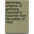 Alphonsus, Emperor Of Germany; Reprinted In Facsimile From The Edition Of 1654