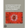 Alternative Exercises To Accompany Pt. I Of The Joynes-Meissner German Grammar door Orlando Faulkland Lewis