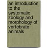 An Introduction To The Systematic Zoology And Morphology Of Vertebrate Animals door Alexander Macalister