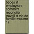 Bebes Et Employeurs - Comment Reconcilier Travail Et Vie de Famille (Volume 1)