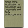 Bicoid Mrna Localization In Drosophila Late Oogenesis And Early Embryogenesis. door Timothy Thomas Weil