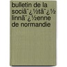 Bulletin De La Sociã¯¿½Tã¯¿½ Linnã¯¿½Enne De Normandie by Normandie Soci T. Linn en