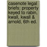 Casenote Legal Briefs: Property Keyed To Rabin, Kwall, Kwall & Arnold, 6Th Ed. by Casenotes
