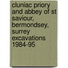 Cluniac Priory And Abbey Of St Saviour, Bermondsey, Surrey Excavations 1984-95 door Tony Dyson