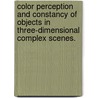 Color Perception And Constancy Of Objects In Three-Dimensional Complex Scenes. door Bei Xiao