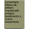 Comentario Biblico De William Macdonald: Antiguo Testamento Y Nuevo Testamento by William MacDonald