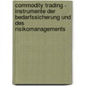 Commodity Trading - Instrumente Der Bedarfssicherung Und Des Risikomanagements door Hassan Moeini