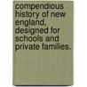 Compendious History Of New England, Designed For Schools And Private Families. by Jedidiah Morse