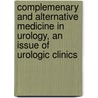 Complemenary And Alternative Medicine In Urology, An Issue Of Urologic Clinics door Mark A. Moyad