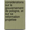 Considerations Sur Le Gouvernement De Pologne, Et Sur Sa Reformation Projettee door Jean Jacques Rousseau