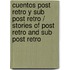 Cuentos Post Retro y Sub Post Retro / Stories of Post Retro and Sub Post Retro