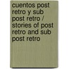 Cuentos Post Retro y Sub Post Retro / Stories of Post Retro and Sub Post Retro by Gean Carlo Villegas Rosado