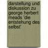 Darstellung Und Diskussion Zu George Herbert Meads 'Die Entstehung Des Selbst' by Anne-Mareike Franz