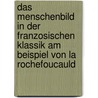 Das Menschenbild In Der Franzosischen Klassik Am Beispiel Von La Rochefoucauld door Thomas Scheufler