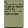 Der Bismarck-Mythos In Der Politischen Kultur Des Wilhelminischen Kaiserreichs by Thomas Gräfe