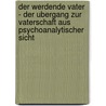 Der Werdende Vater - Der Ubergang Zur Vaterschaft Aus Psychoanalytischer Sicht door Anonym