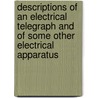 Descriptions Of An Electrical Telegraph And Of Some Other Electrical Apparatus door Sir Francis Ronalds