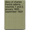 Diary of Charles Francis Adams, Volumes 1 and 2, January 1820 - September 1829 door Charles Francis Adams