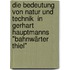 Die Bedeutung von Natur und Technik  in Gerhart Hauptmanns "Bahnwärter Thiel"