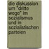 Die Diskussion Um "Dritte Wege" Im Sozialismus Und In Sozialistischen Parteien