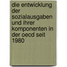 Die Entwicklung Der Sozialausgaben Und Ihrer Komponenten In Der Oecd Seit 1980 door Matthias Reith