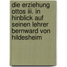Die Erziehung Ottos Iii. In Hinblick Auf Seinen Lehrer Bernward Von Hildesheim door Christina Gieseler