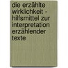 Die Erzählte Wirklichkeit - Hilfsmittel Zur Interpretation Erzählender Texte by Gerd Berner