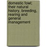 Domestic Fowl; Their Natural History, Breeding, Rearing And General Management by H.D. [From Old Catalog] Richardson