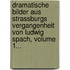 Dramatische Bilder Aus Strassburgs Vergangenheit Von Ludwig Spach, Volume 1...