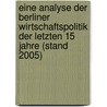 Eine Analyse Der Berliner Wirtschaftspolitik Der Letzten 15 Jahre (Stand 2005) by Christian Wenske