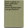 Einen Zugang Zur Bibel Gewinnen - Lebendig, Erfahrungsbezogen Und Ganzheitlich by Claudia Carstens