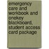 Emergency Care And Workbook And Onekey Blackboard, Student Access Card Package