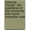 Enduring Change - The Experience Of The Community Links Social Enterprise Zone door Matthew Smurdon