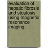 Evaluation Of Hepatic Fibrosis And Steatosis Using Magnetic Resonance Imaging. by Yuenan Wang
